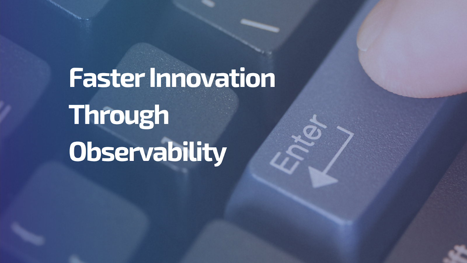 Faster Innovation Through Observability - Innovation