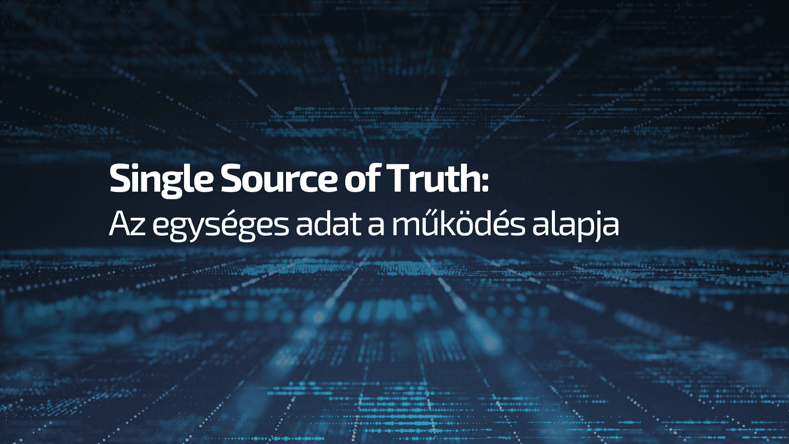 Single Source of Truth: az egységes, központi adat a működés alapja - Single Source of Truth