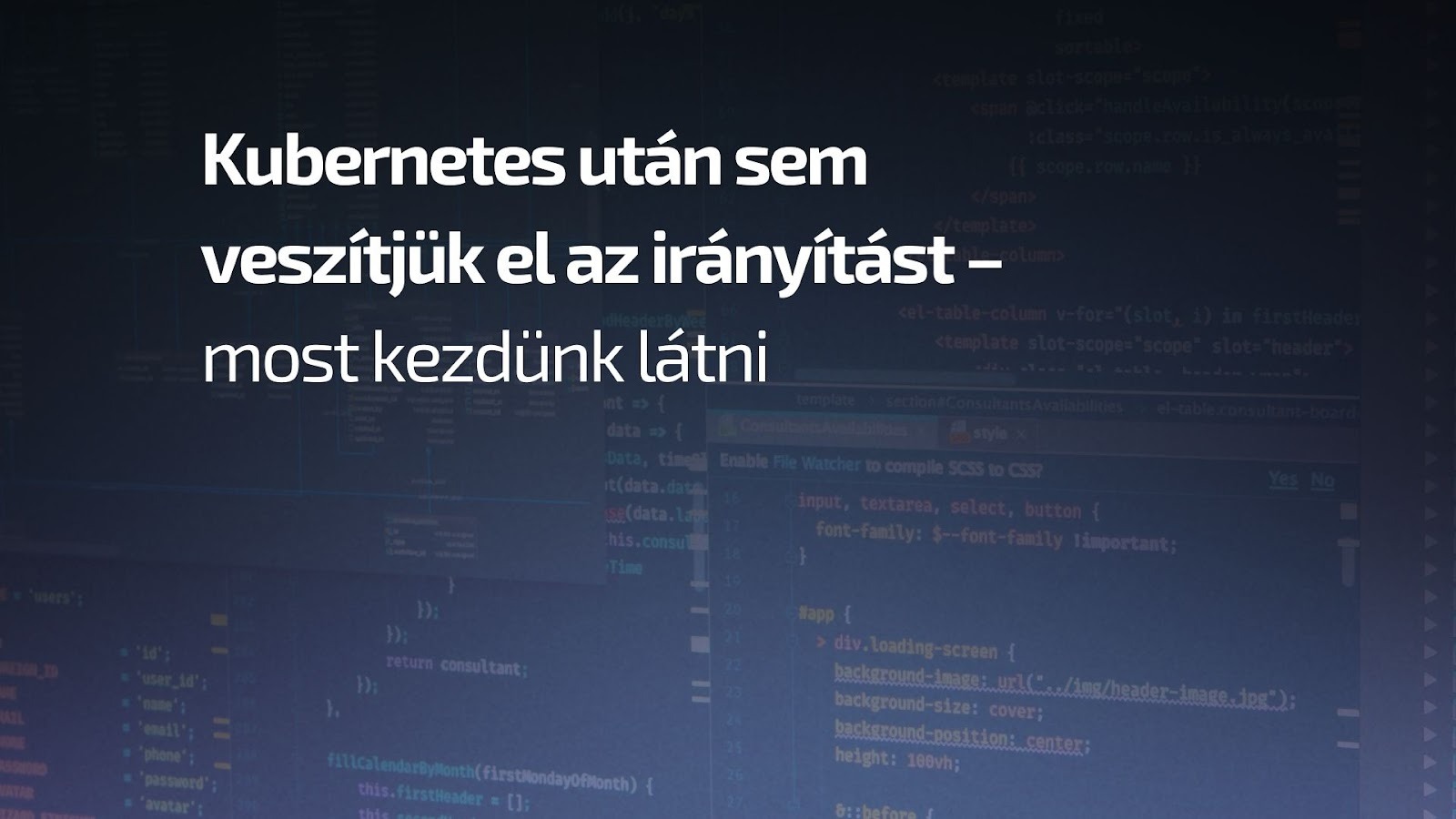 Kubernetes után sem veszítjük el az irányítást – most kezdünk látni  - Kubernetes