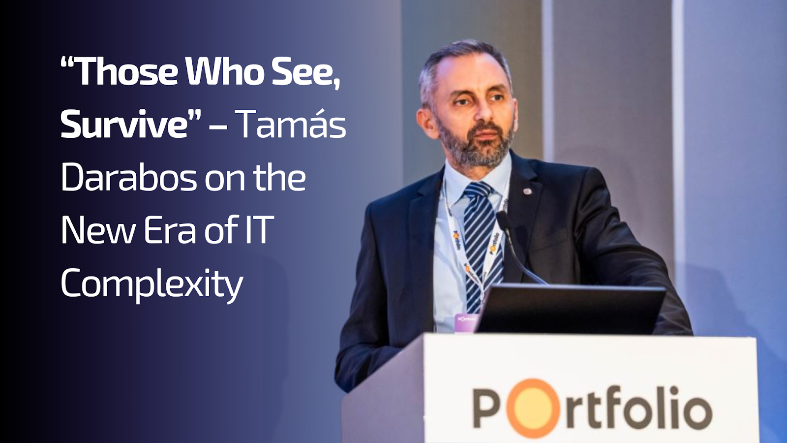 “Those Who See, Survive” – Tamás Darabos on the New Era of IT Complexity - Observability