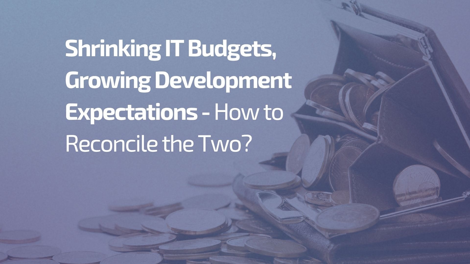 Shrinking IT Budgets, Growing Development Expectations — How to Reconcile the Two? - it budget