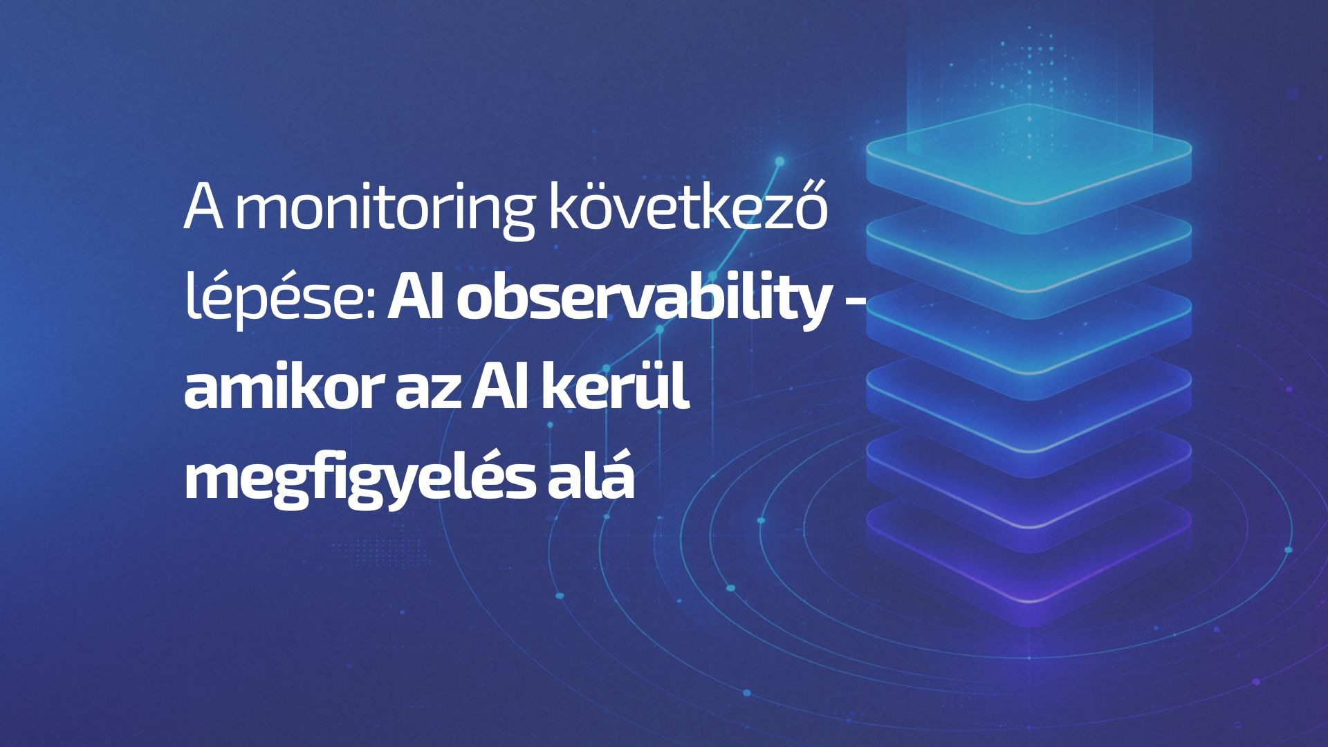 A monitoring következő lépése: AI observability - amikor az AI kerül megfigyelés alá - Observability