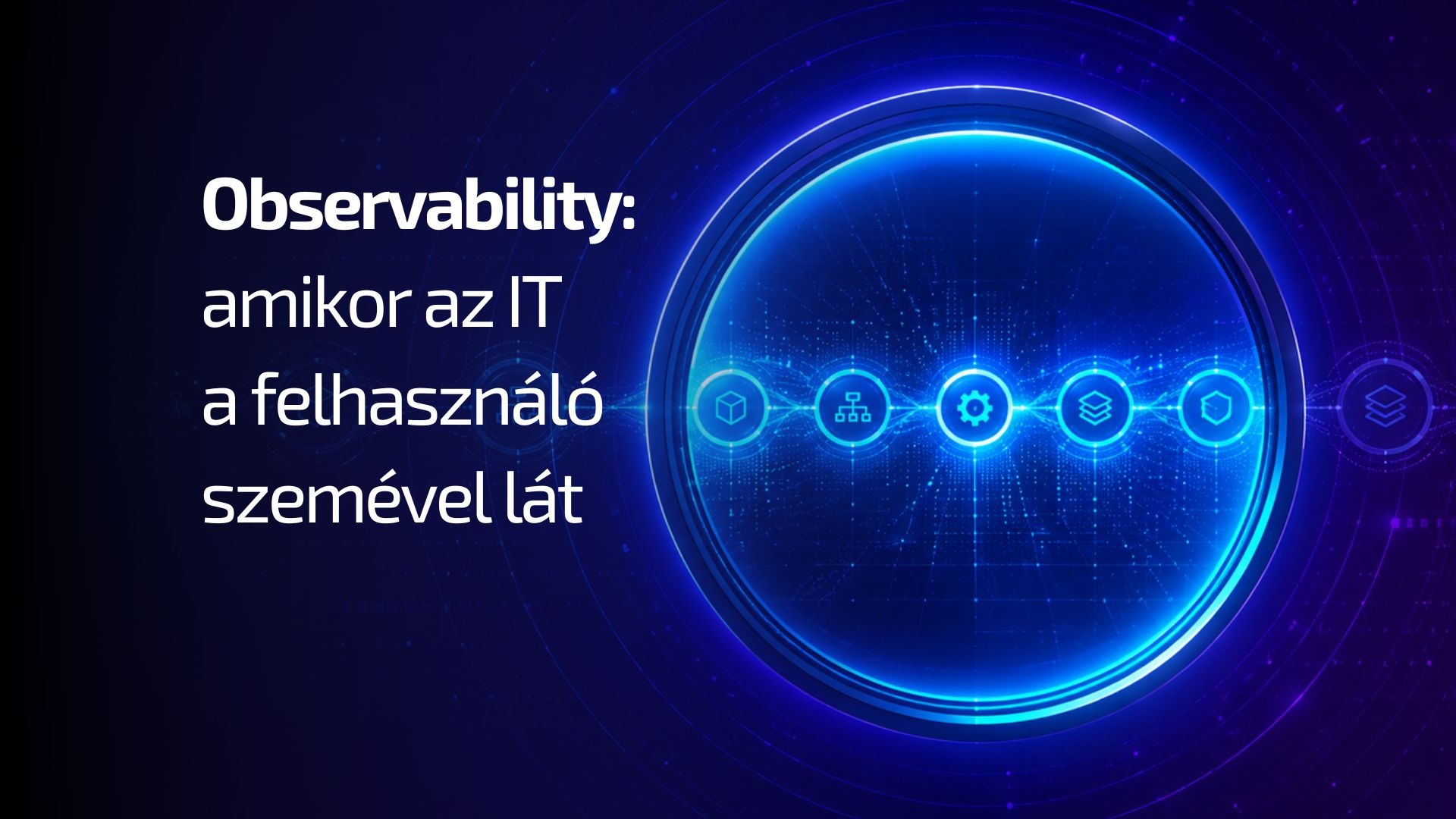 Observability: amikor az IT a felhasználó szemével lát - observability