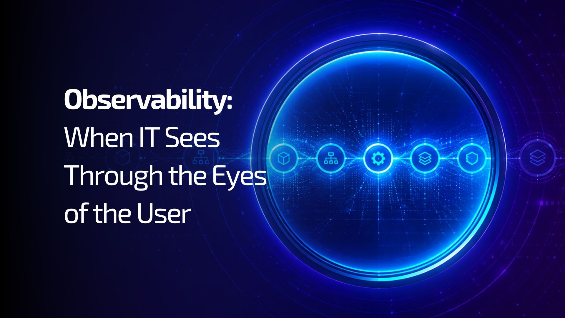 Observability: When IT Sees Through the Eyes of the User - observability