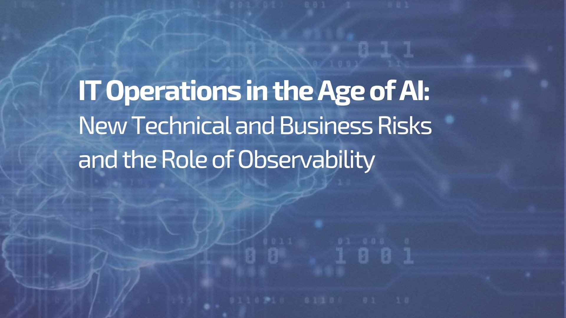 IT Operations in the Age of AI: New Technical and Business Risks and the Role of Observability - observability
