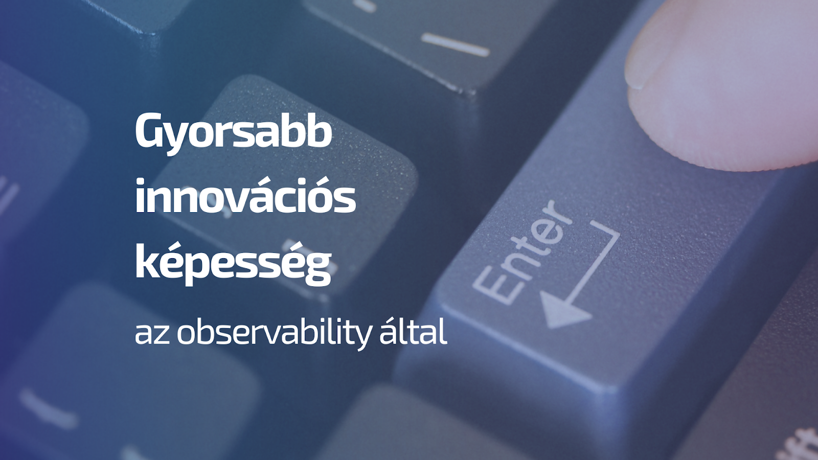 Gyorsabb innovációs képesség az observability által - Innováció